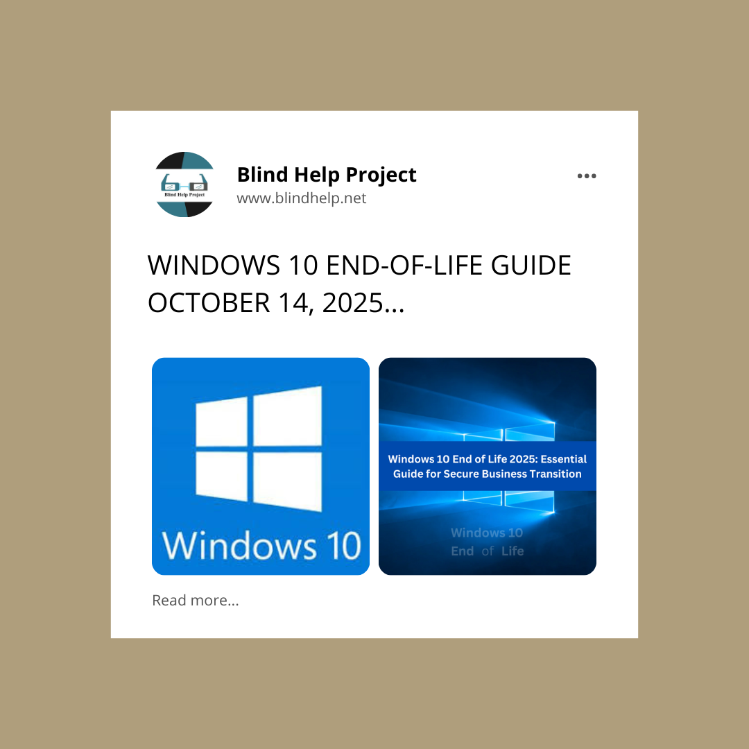 A white square graphic with the Blind Help Project logo at the top. The main text says, "WINDOWS 10 END-OF-LIFE GUIDE OCTOBER 14, 2025…" Below, there are two images: one is the blue Windows 10 logo, and the other shows the Windows 10 desktop with text about the 2025 end of life and a guide for secure business transition. At the bottom, there's small text that says "Read more…"